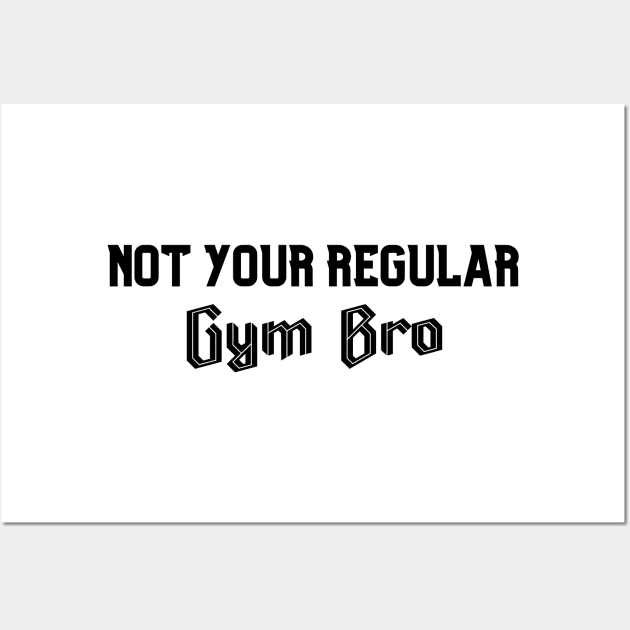 Not Your Regular Gym Bro - Funny Gym - Fitness Humor - Bro Science - Fitness Bro Comedy - Workout Humor Wall Art by TTWW Studios